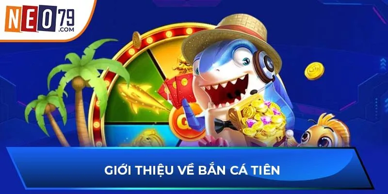 Giới thiệu về bắn cá tiên 