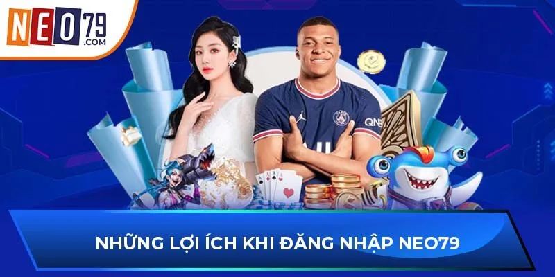 Những lợi ích khi đăng nhập NEO79