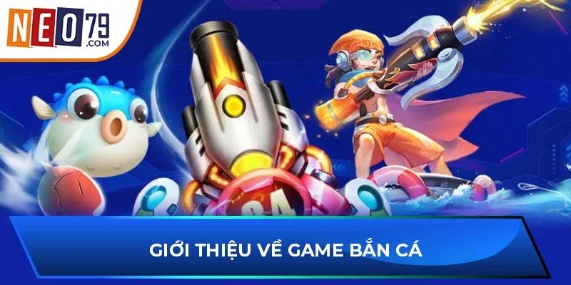 Giới thiệu về game bắn cá