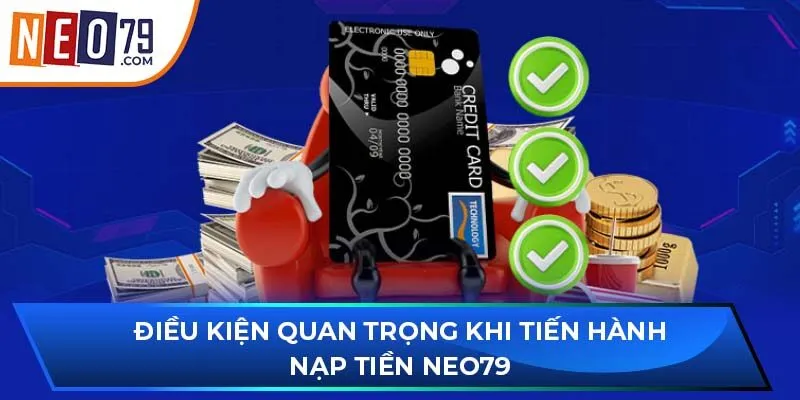 Điều kiện quan trọng khi tiến hành nạp tiền NEO79