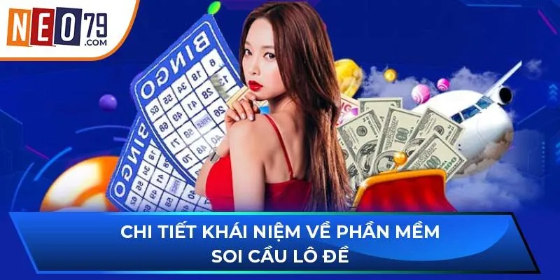 Chi tiết khái niệm về phần mềm soi cầu lô đề