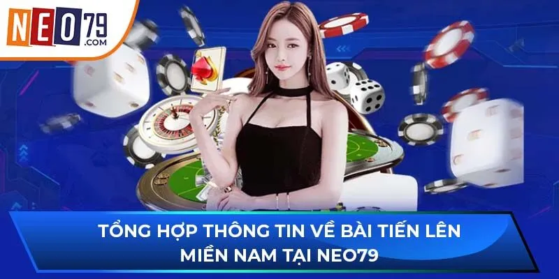 Tổng hợp thông tin về bài tiến lên miền Nam tại NEO79