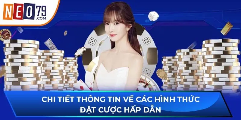 Chi tiết thông tin về các hình thức đặt cược hấp dẫn