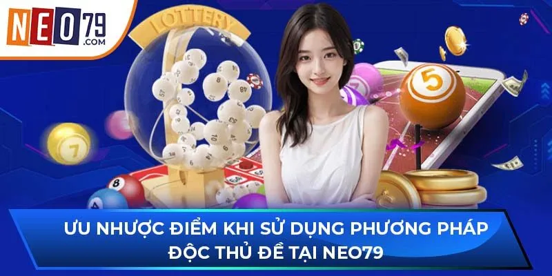 Ưu nhược điểm khi sử dụng phương pháp độc thủ đề tại NEO79