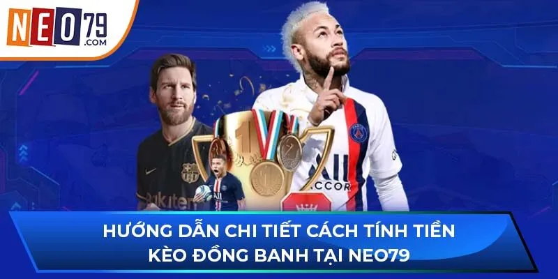 Hướng dẫn chi tiết cách tính tiền kèo đồng banh tại NEO79