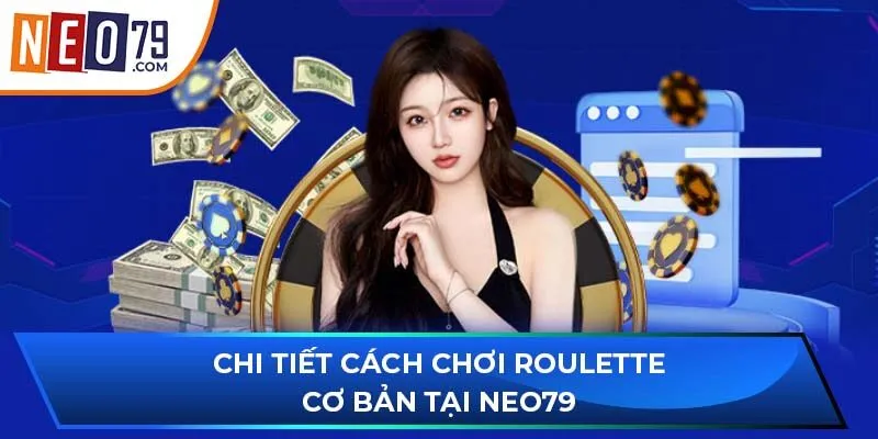 Chi tiết cách chơi Roulette cơ bản tại NEO79