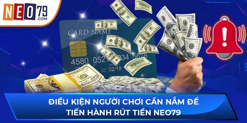 Điều kiện người chơi cần nắm để tiến hành rút tiền NEO79