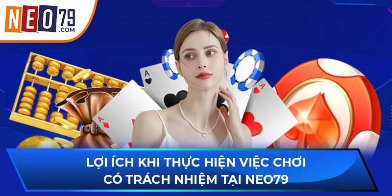 Lợi ích khi thực hiện việc chơi có trách nhiệm tại NEO79