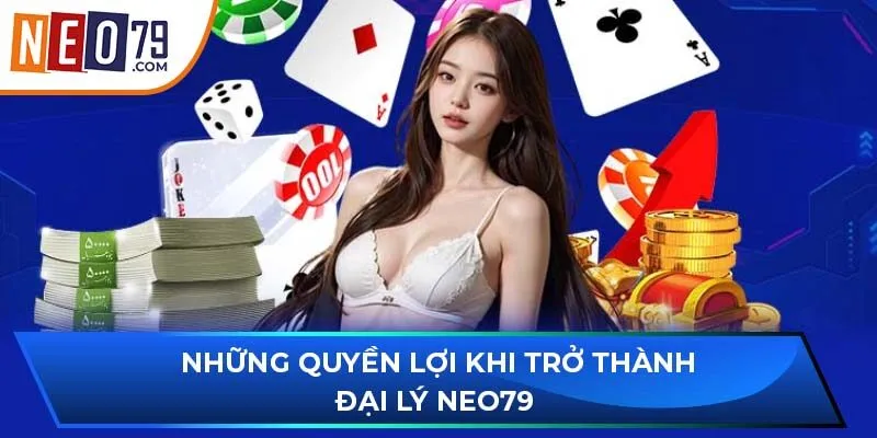 Những quyền lợi khi trở thành đại lý NEO79 