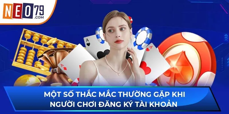 Một số thắc mắc thường gặp khi người chơi đăng ký tài khoản 