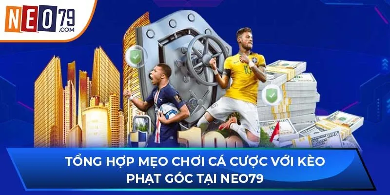 Tổng hợp mẹo chơi cá cược với kèo phạt góc tại NEO79