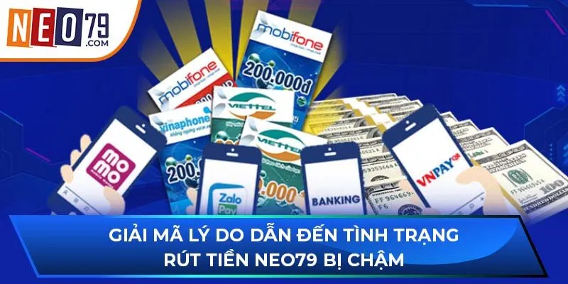 Giải mã lý do dẫn đến tình trạng rút tiền NEO79 bị chậm