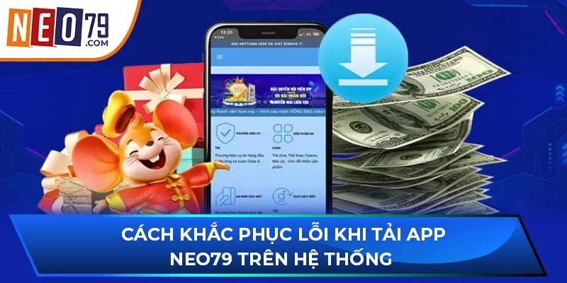 Cách khắc phục lỗi khi tải app NEO79 trên hệ thống 